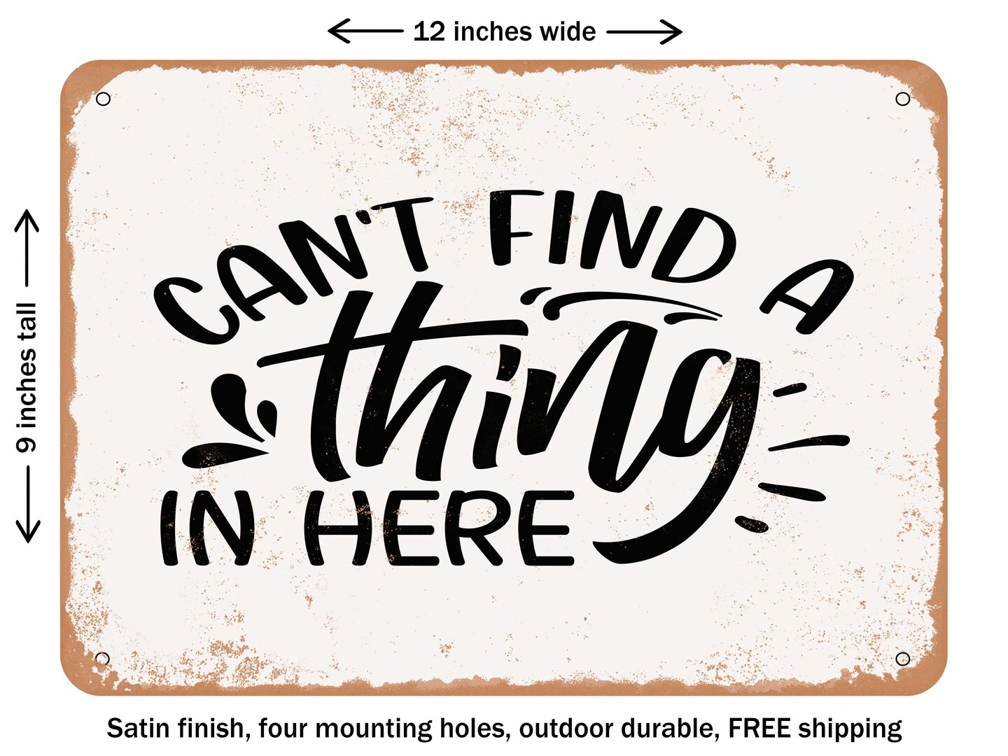 DECORATIVE METAL SIGN Cant Find a Thing In Here Vintage Rusty Look
