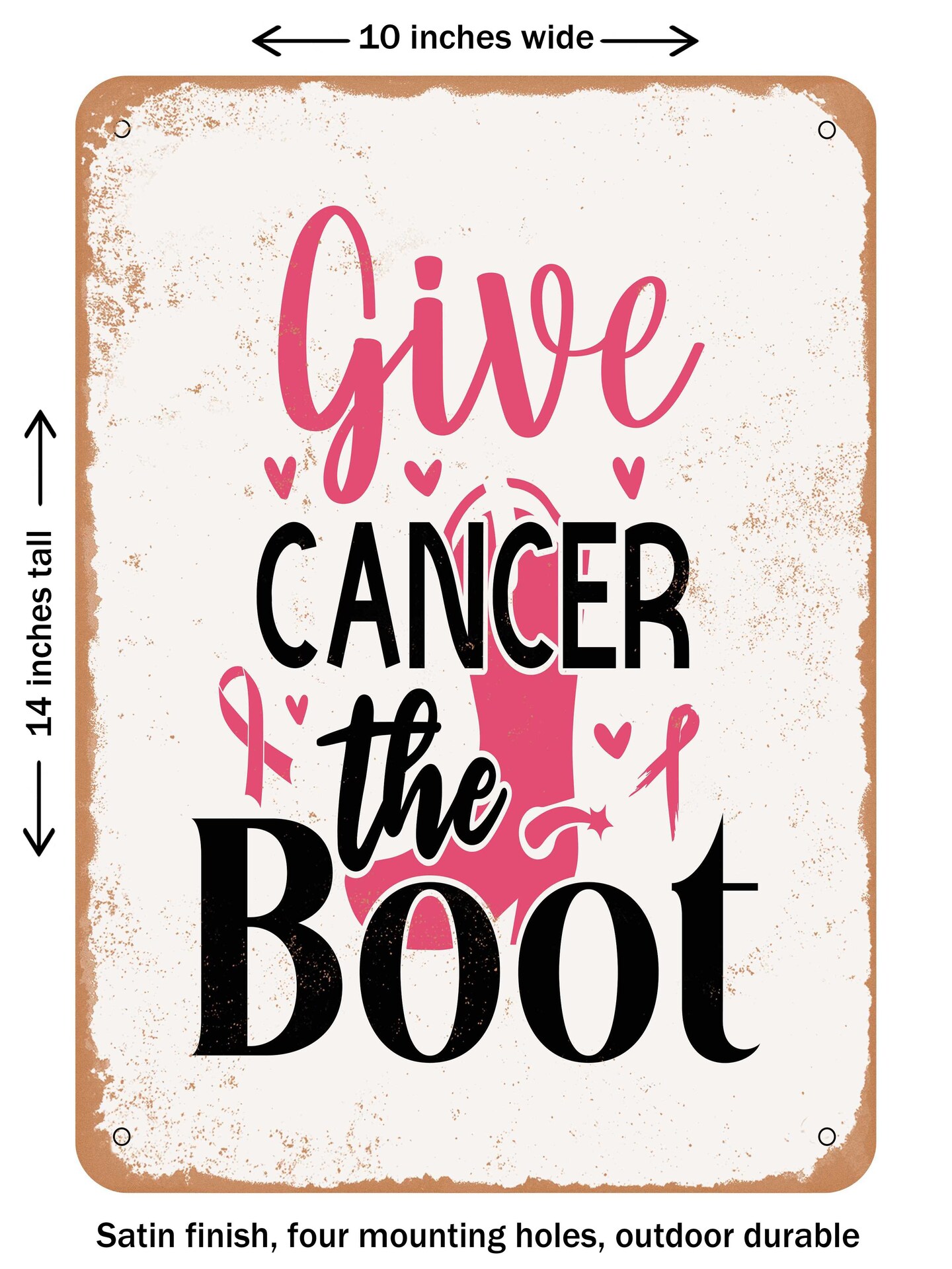 DECORATIVE METAL SIGN Give Cancer the Boot 3 Vintage Rusty Look