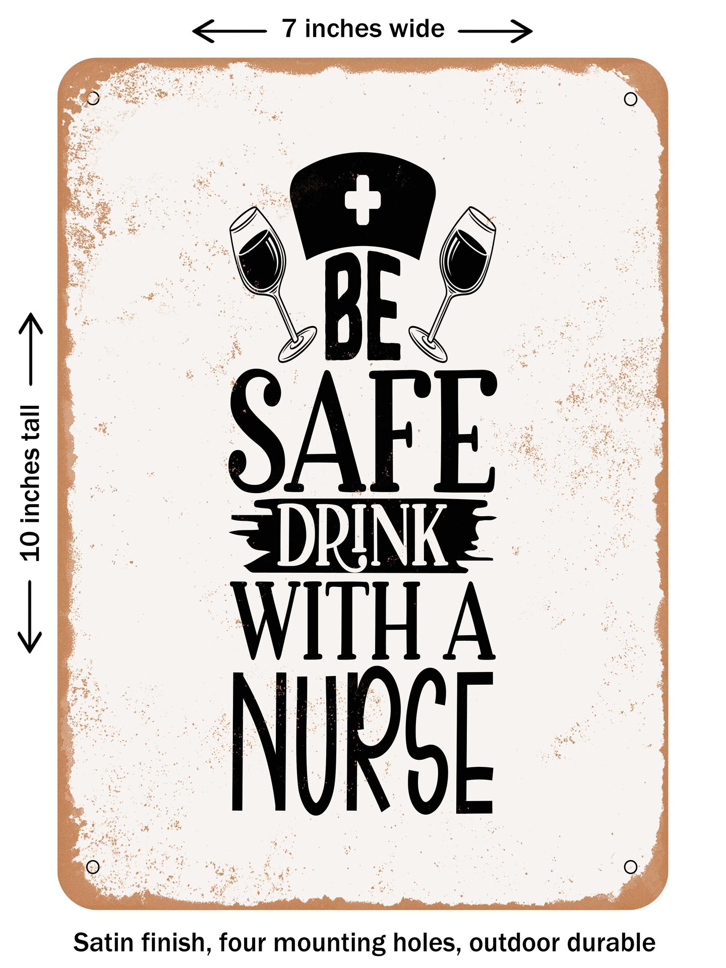 DECORATIVE METAL SIGN Be Safe Drink With a Nurse Vintage Rusty Look