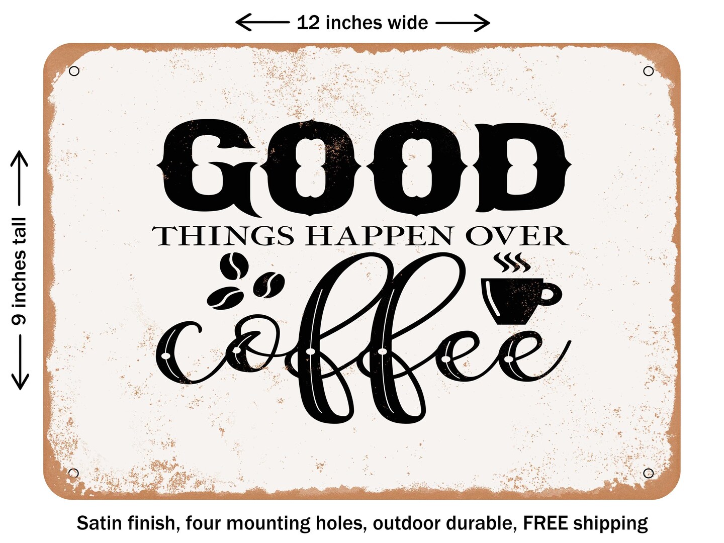 DECORATIVE METAL SIGN - Good Things Happen Over Coffee - Vintage Rusty ...