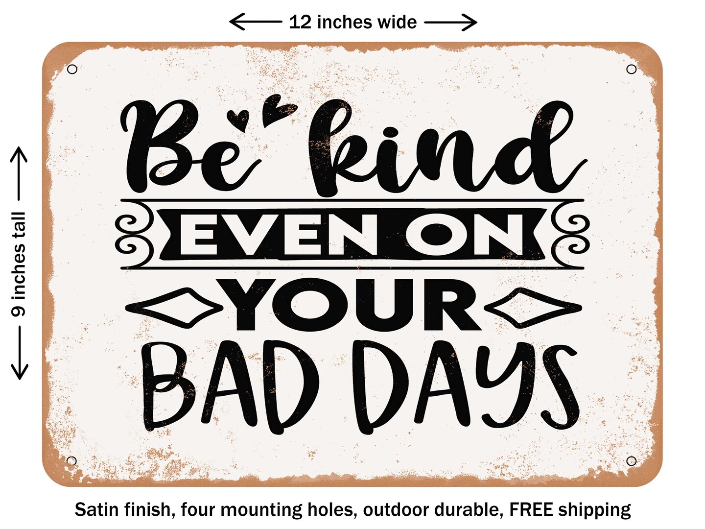 DECORATIVE METAL SIGN Be Kind Even On Your Bad Days Vintage Rusty