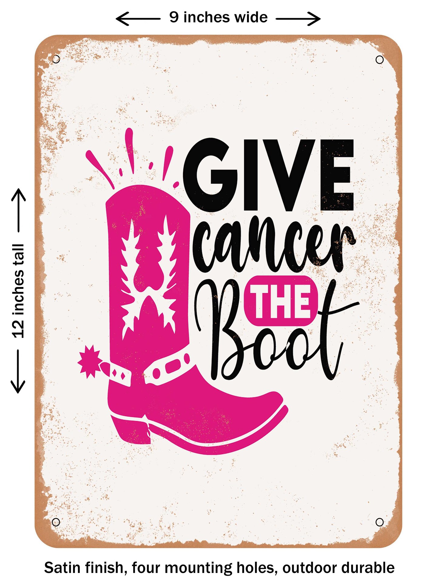 DECORATIVE METAL SIGN Give Cancer the Boot 2 Vintage Rusty Look