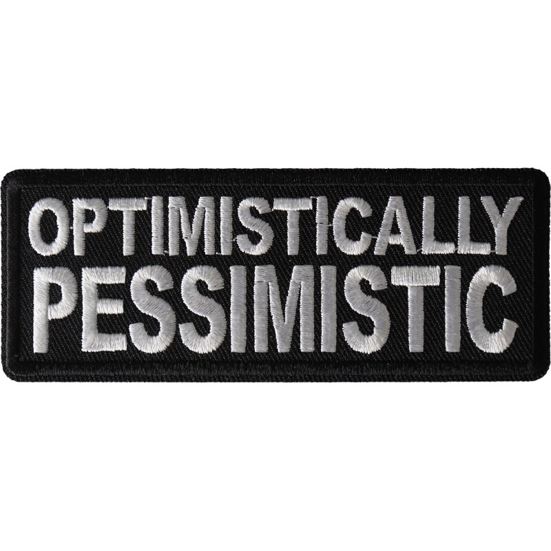 Patch, Embroidered Patch (Iron-On or Sew-On), Optimistically Pessimistic Funny, 4&#x22; x 1.5&#x22;