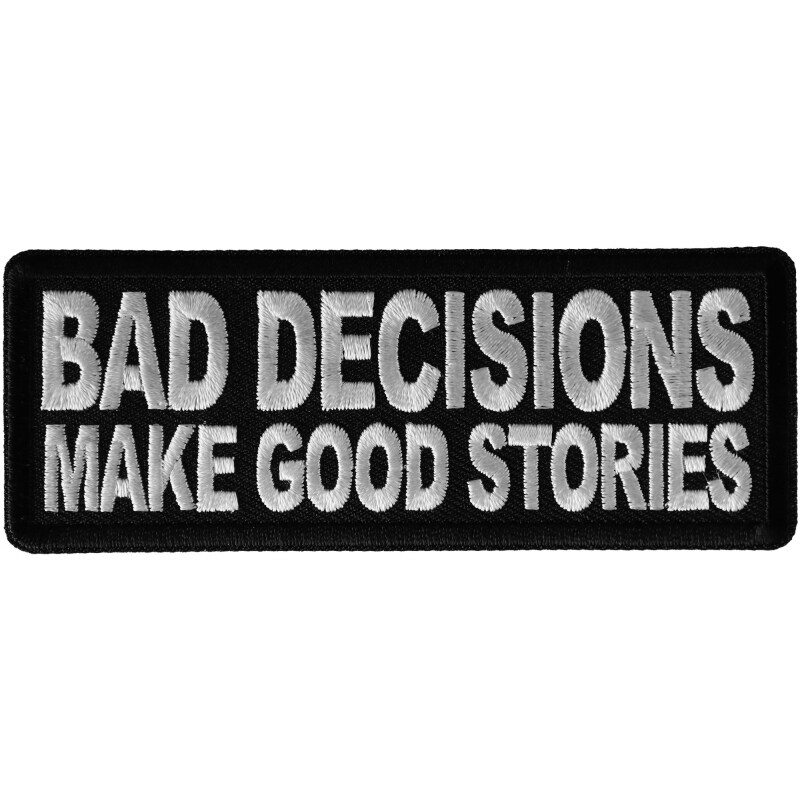 Patch, Embroidered Patch (Iron-On or Sew-On), Bad Decisions Make Good Stories, 4&#x22; x 1.5&#x22;