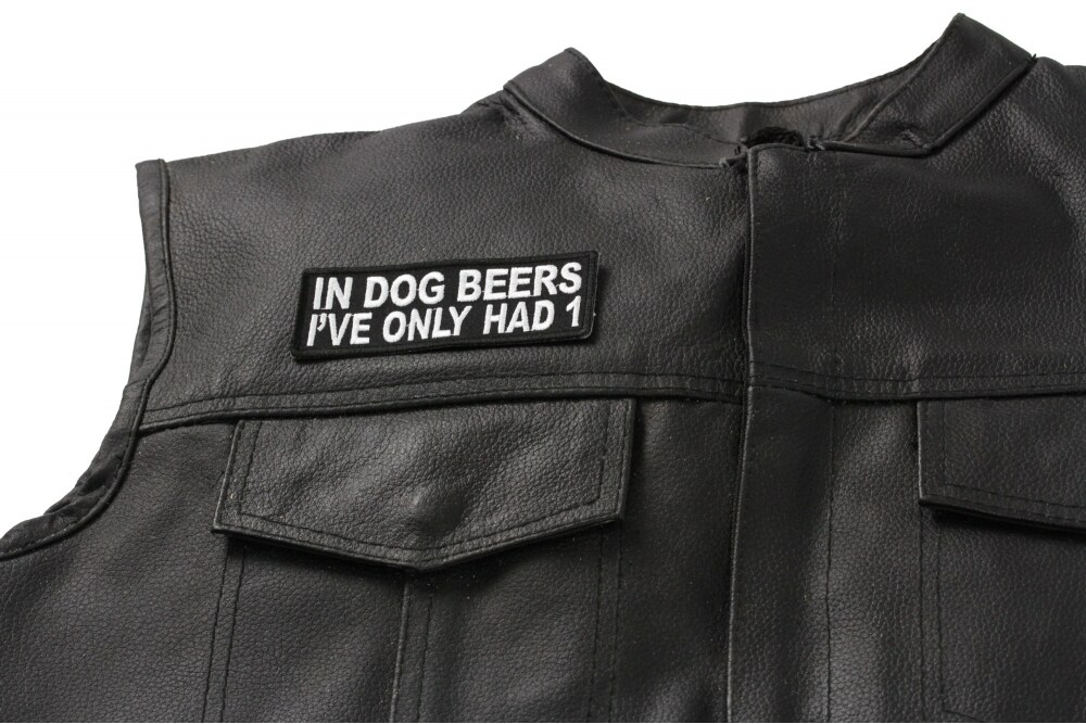 Patch, Embroidered Patch (Iron-On or Sew-On), In Dog Beers I've Only Had 1 Funny, 4" x 1.5"