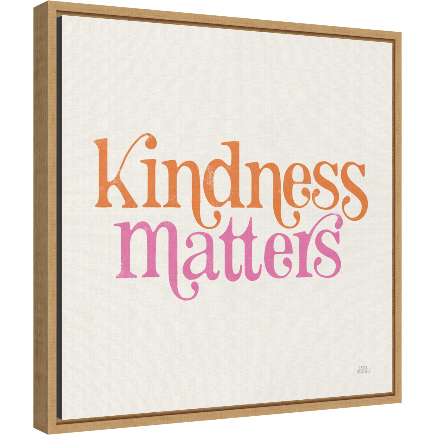 Kindness Matters by Laura Marshall 16-in. W x 16-in. H. Canvas Wall Art Print Framed in Natural
