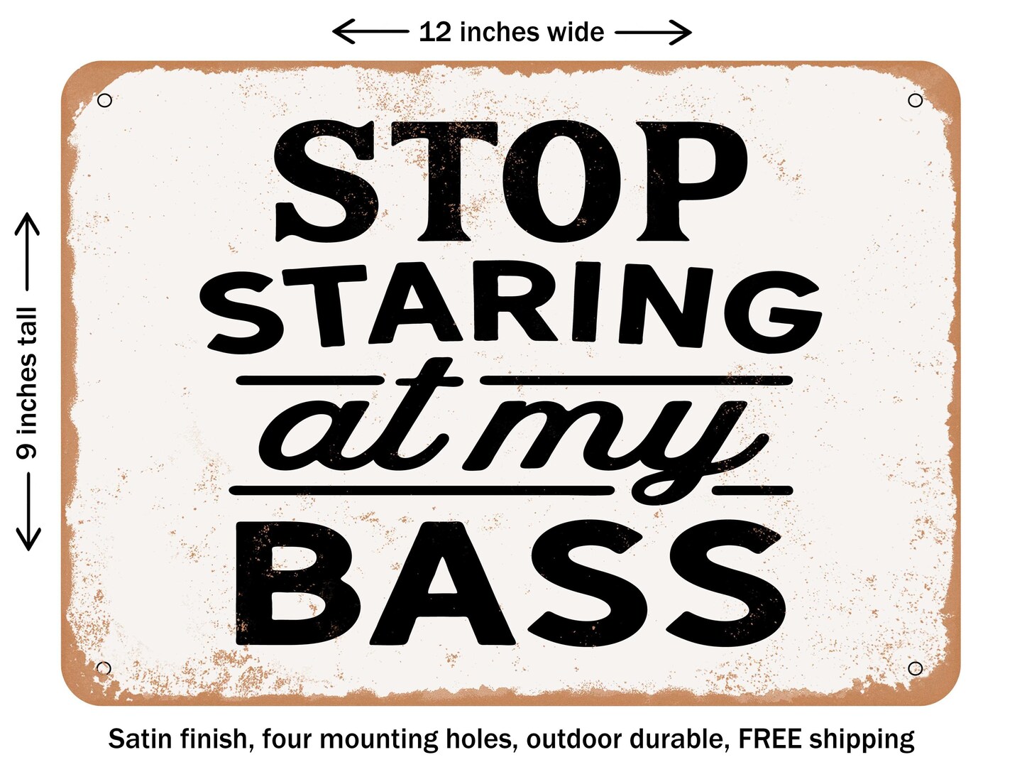 DECORATIVE METAL SIGN Stop Staring At My Bass Vintage Rusty Look