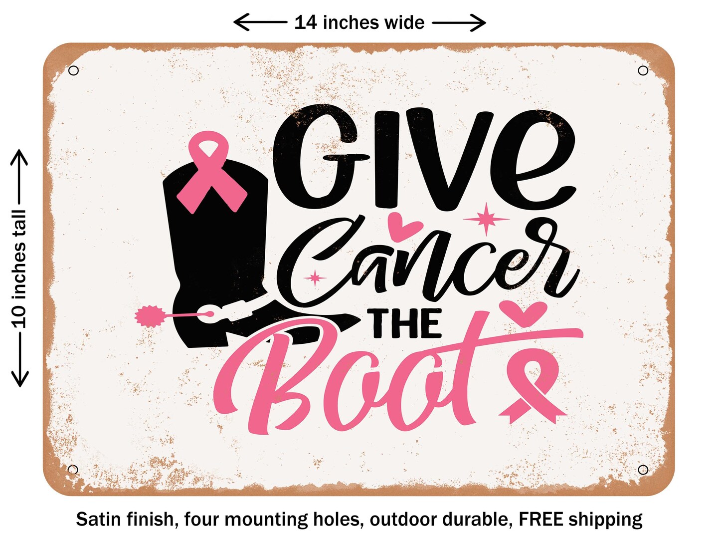 DECORATIVE METAL SIGN Give Cancer the Boot Vintage Rusty Look