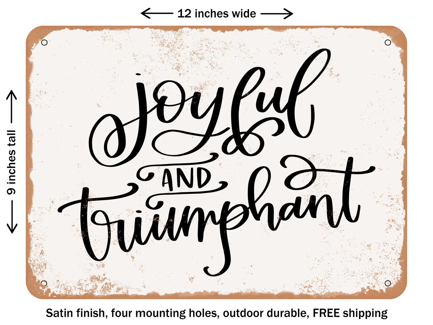 DECORATIVE METAL SIGN - Joyful and Triumphant - Vintage Rusty Look ...