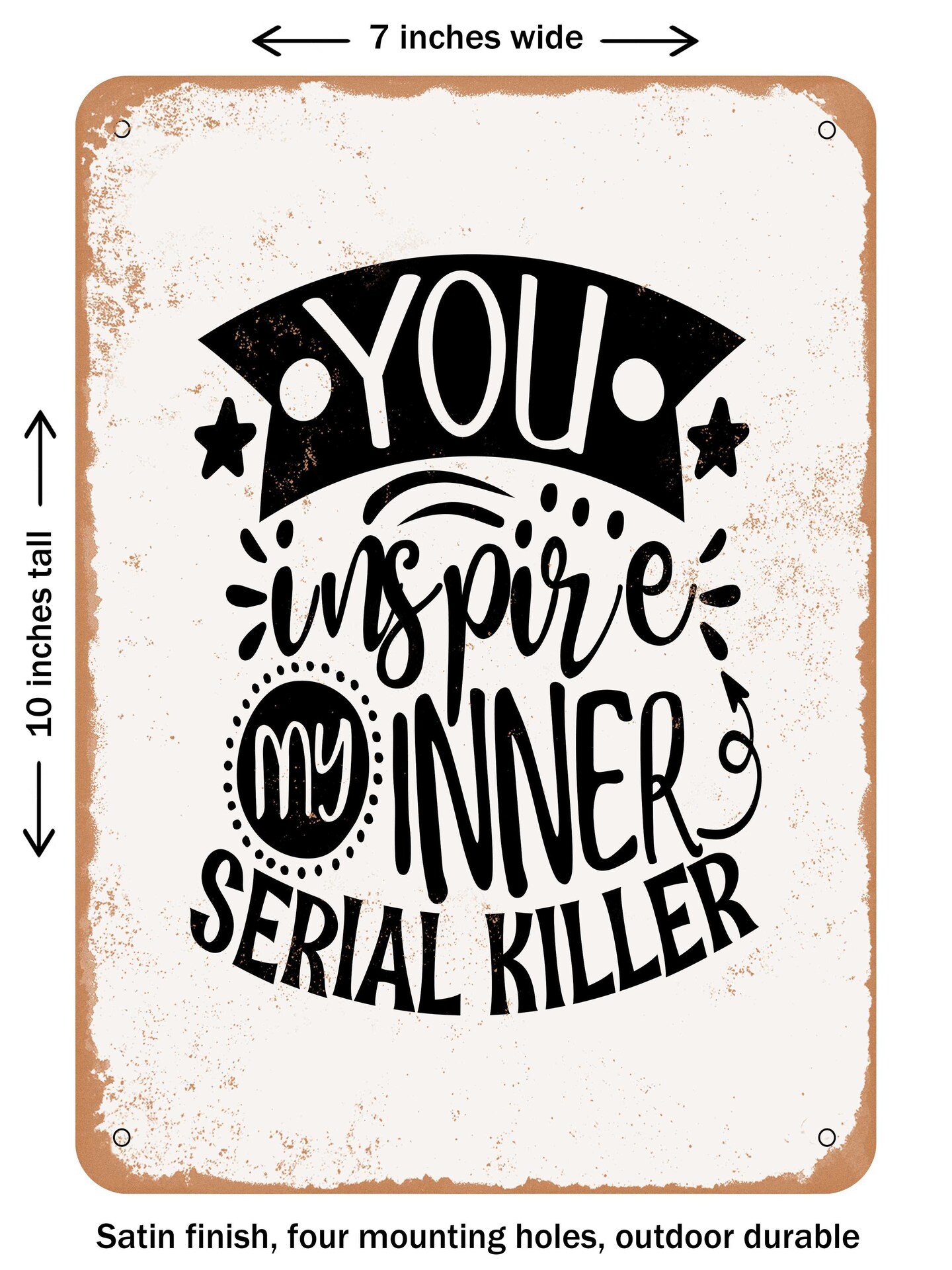 DECORATIVE METAL SIGN - You Inspire My Inner Serial Killer - Vintage ...