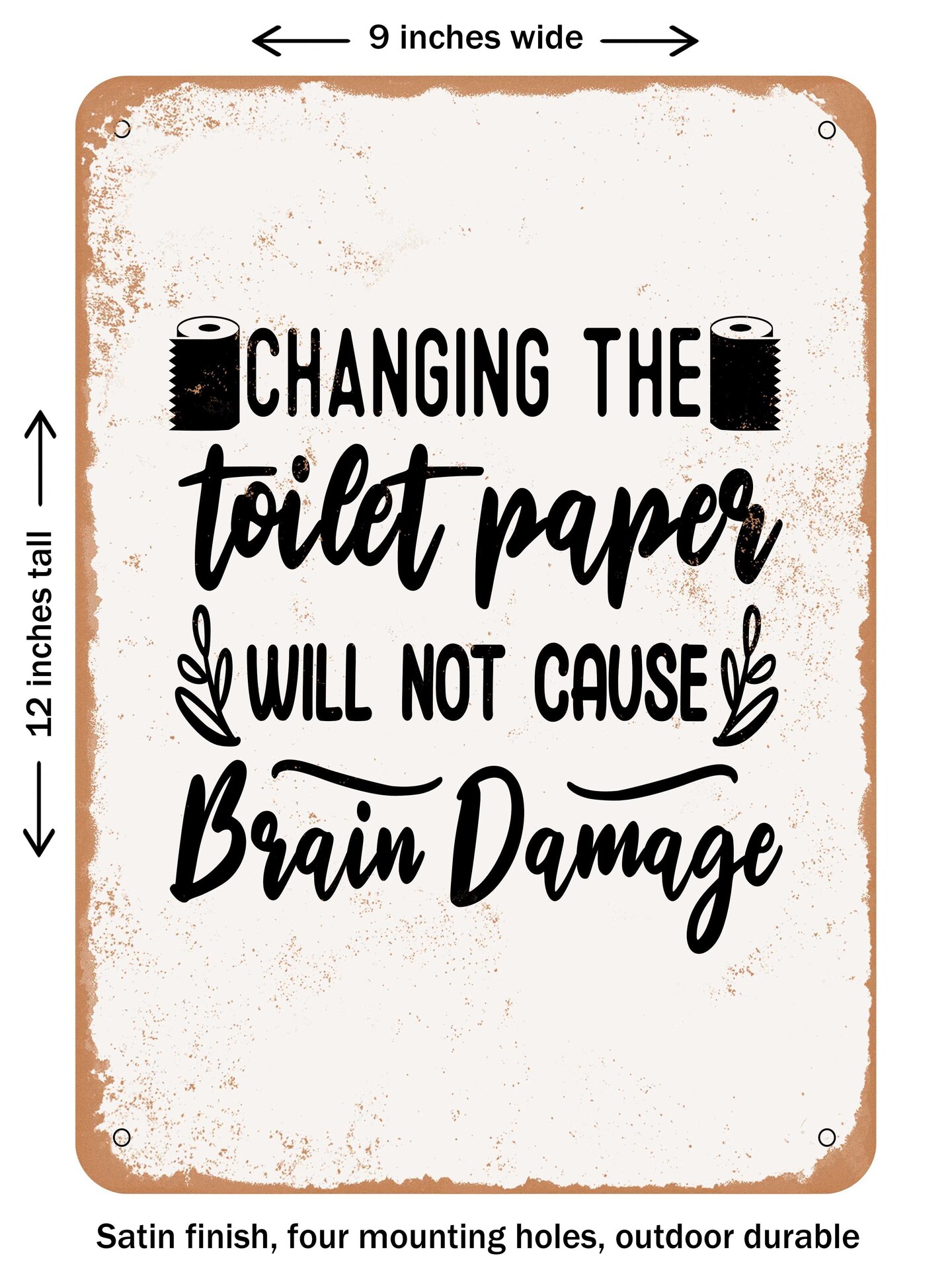 DECORATIVE METAL SIGN Changing The Toilet Paper Will Not Cause Brain