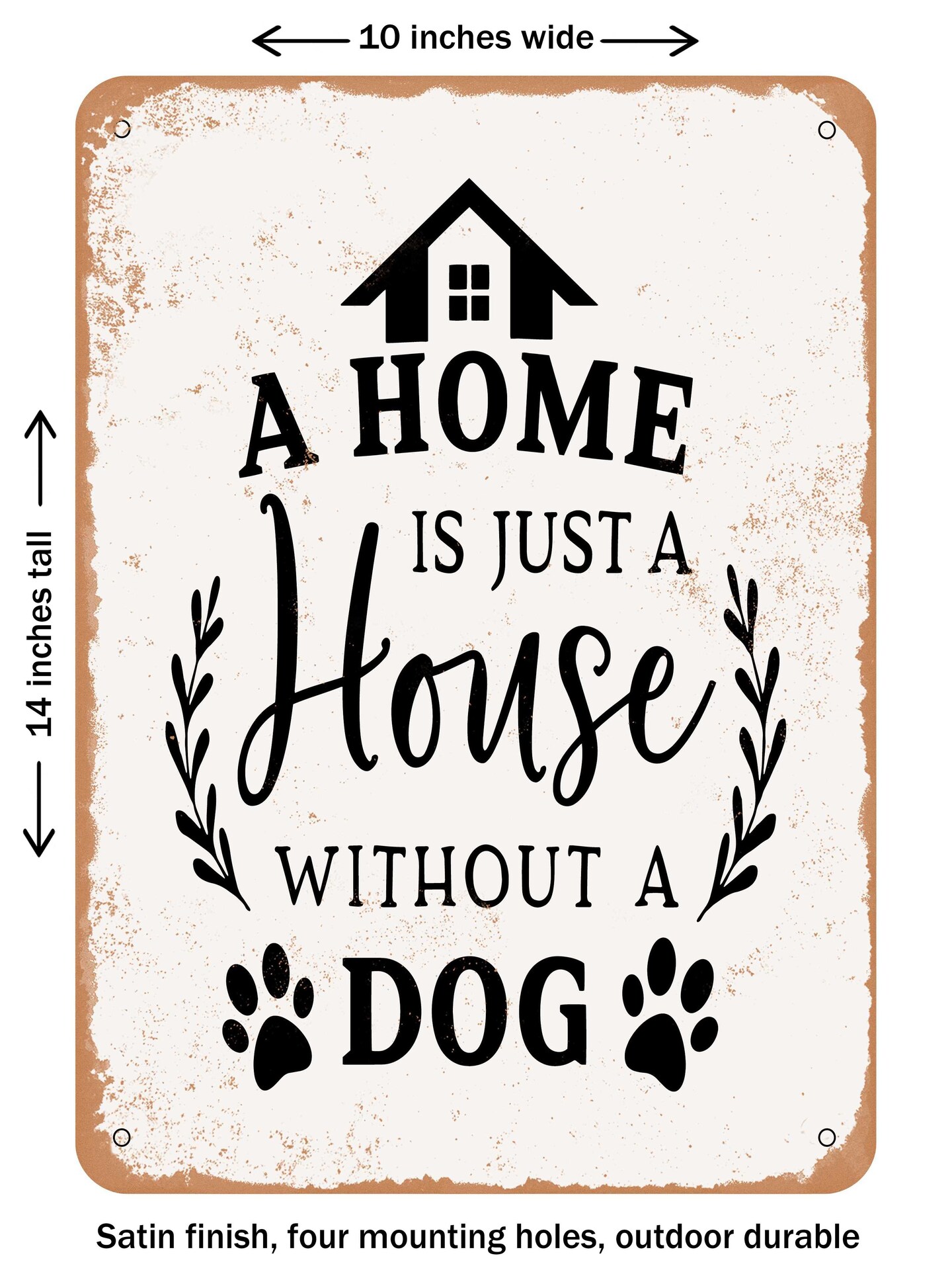DECORATIVE METAL SIGN - a Home is Just a House Without a Dog - Vintage ...