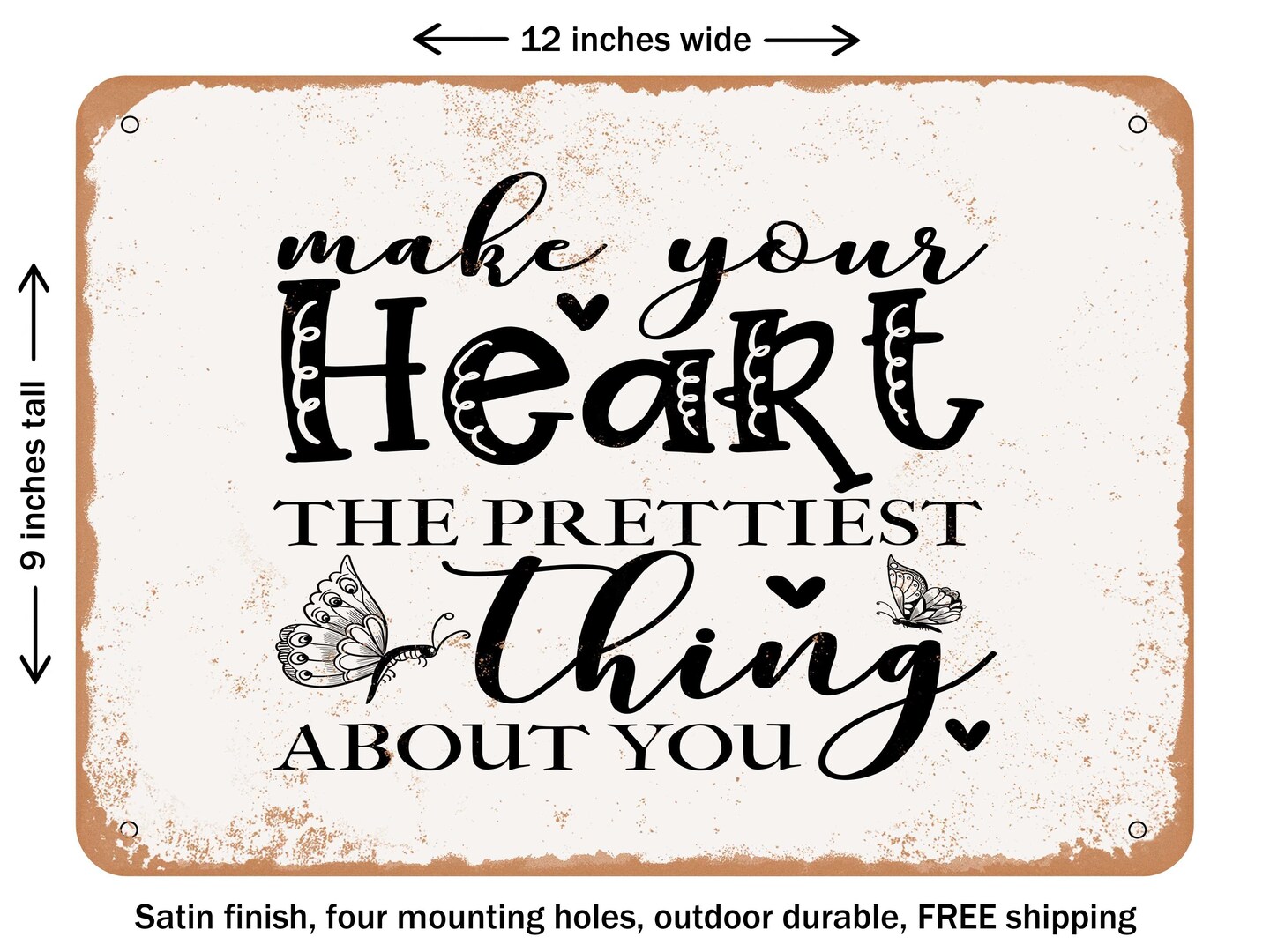 DECORATIVE METAL SIGN Make Your Heart the Prettiest Thing About You