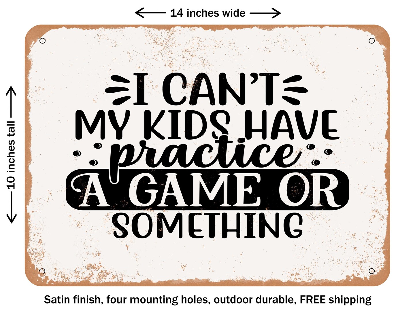 DECORATIVE METAL SIGN - I Can't My Kids Have Practice a Game or Some ...