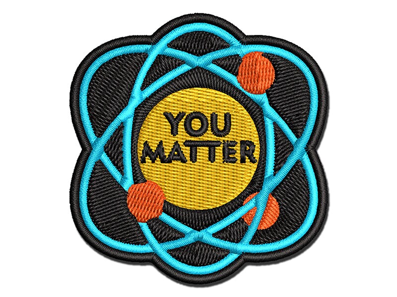 You Matter Atom Science Geek Nerd Positive Multi-Color Embroidered Iron-On or Hook &#x26; Loop Patch Applique