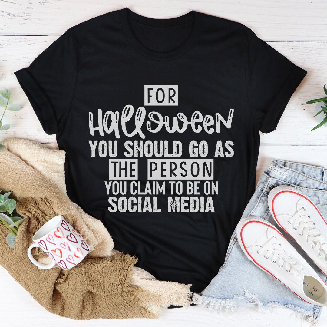 Women&#x27;s T-Shirt For Halloween You Should Go As