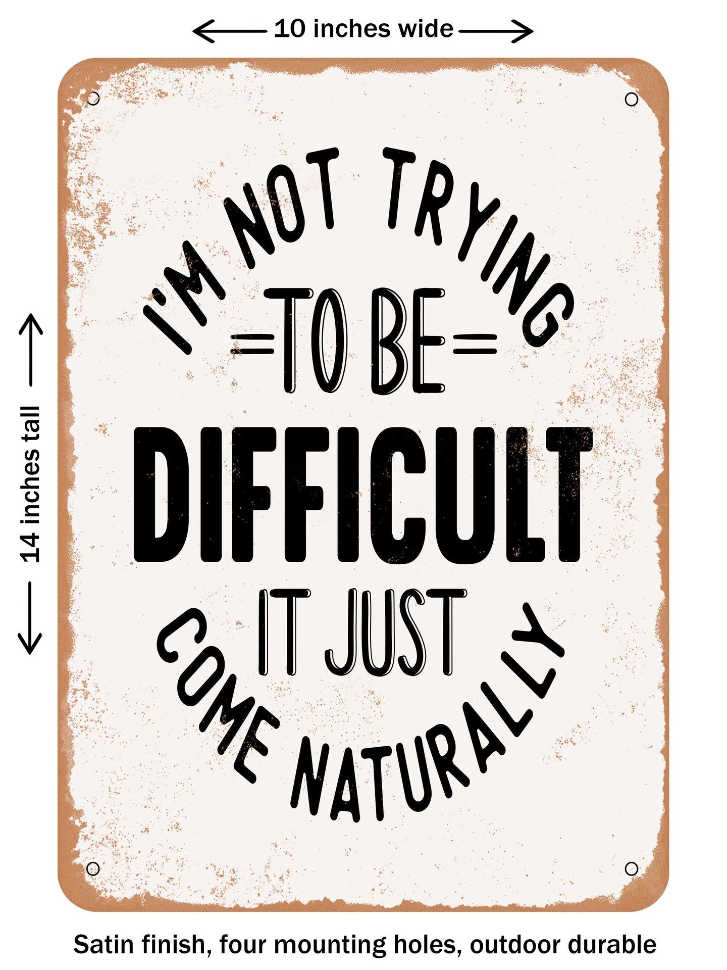 DECORATIVE METAL SIGN - I&#x27;m Not Trying to Be Difficult It Just Come Naturally - Vintage Rusty Look