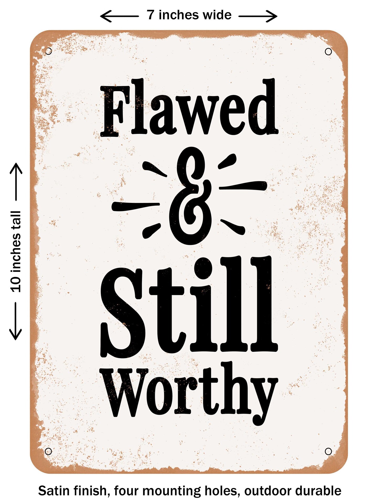 DECORATIVE METAL SIGN - Flawed and Still Worthy - 2  - Vintage Rusty Look