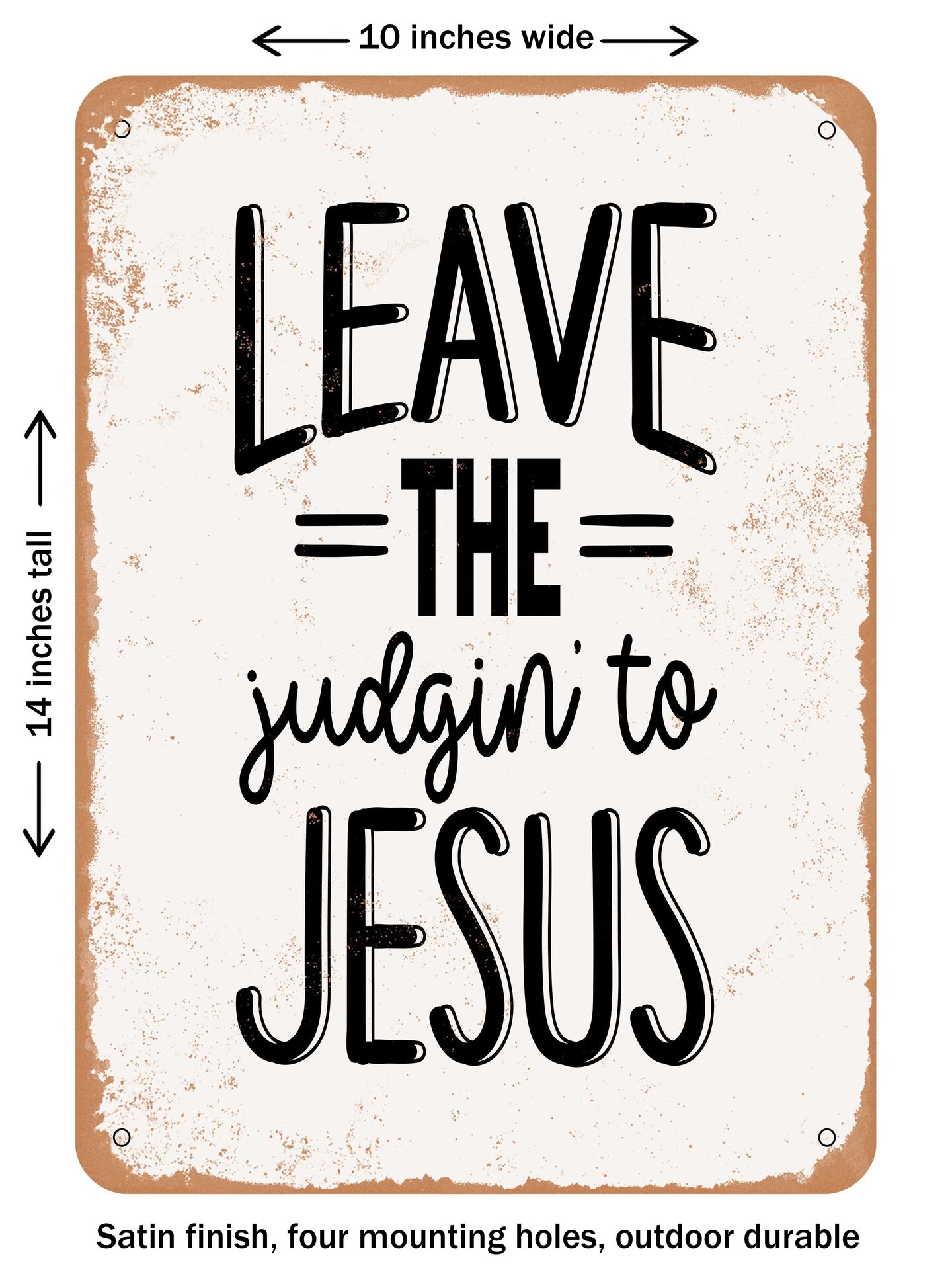 DECORATIVE METAL SIGN - Leave the Judgin to Jesus  - Vintage Rusty Look