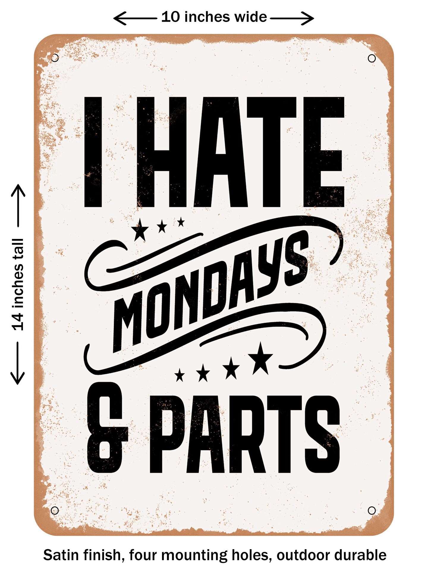 DECORATIVE METAL SIGN - I Hate Mondays and Parts - Vintage Rusty Look