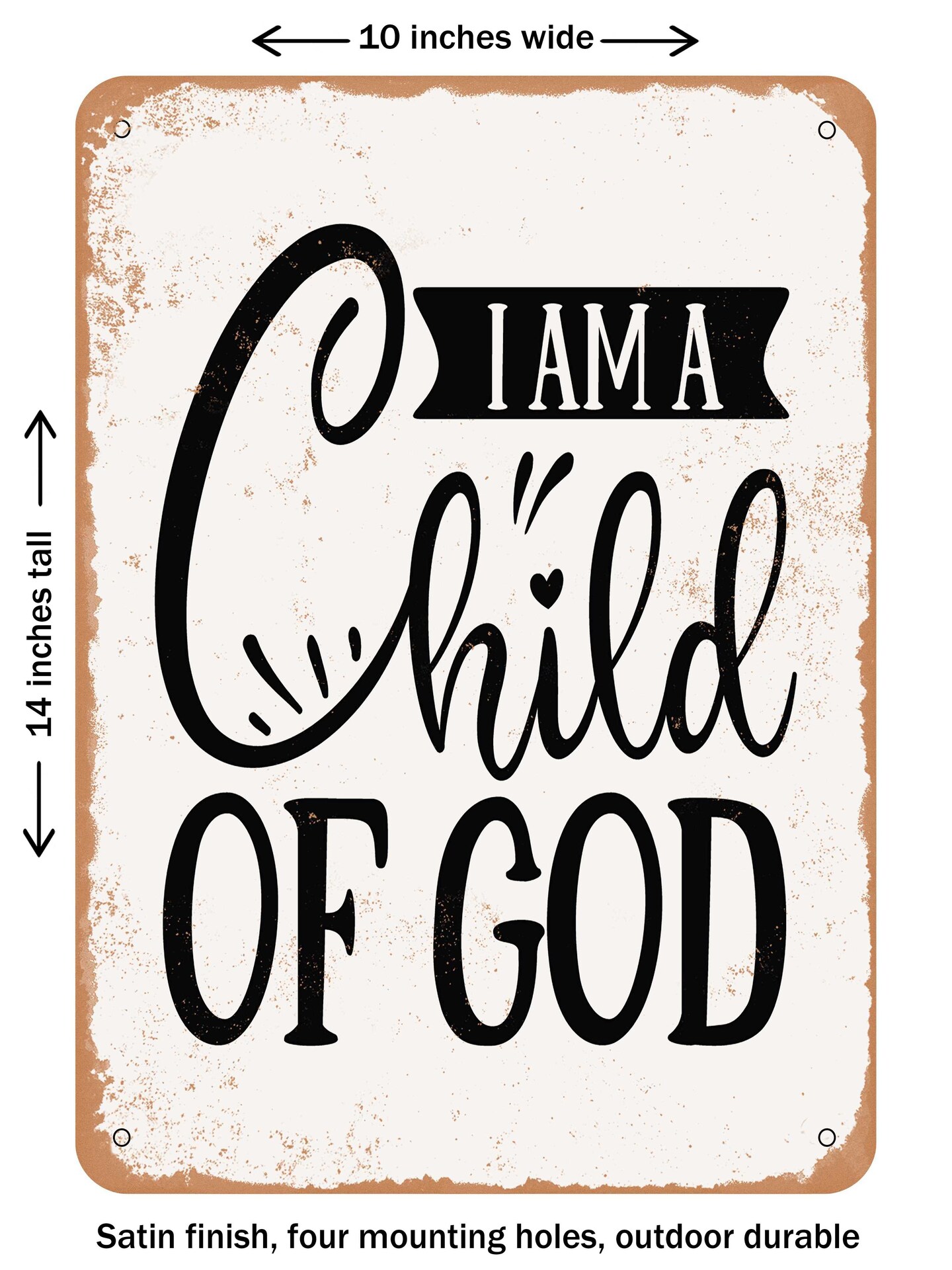 DECORATIVE METAL SIGN - I Am a Child of God  - Vintage Rusty Look