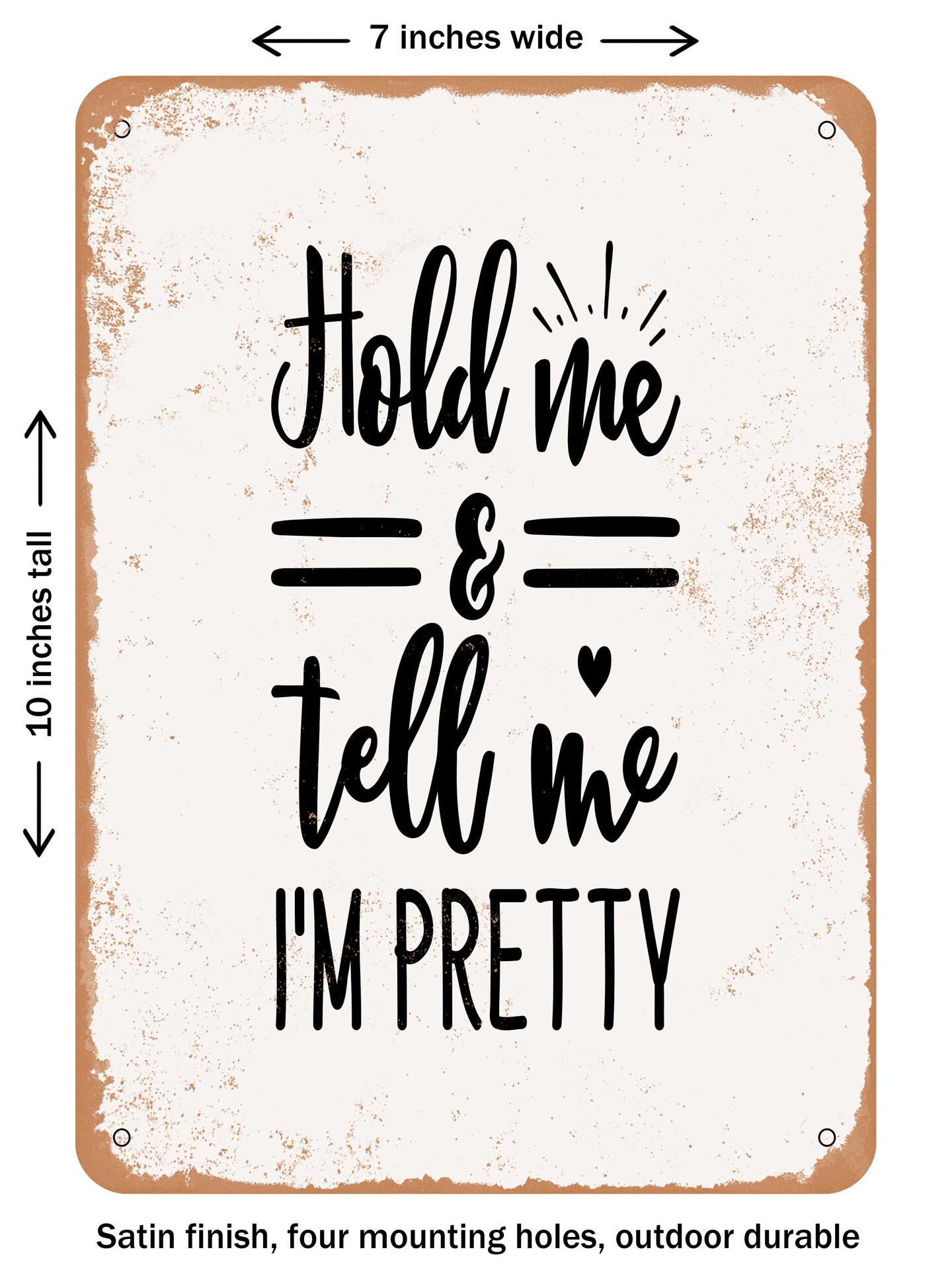 DECORATIVE METAL SIGN - Hold Me and Tell Me I'm Pretty - Vintage Rusty Look