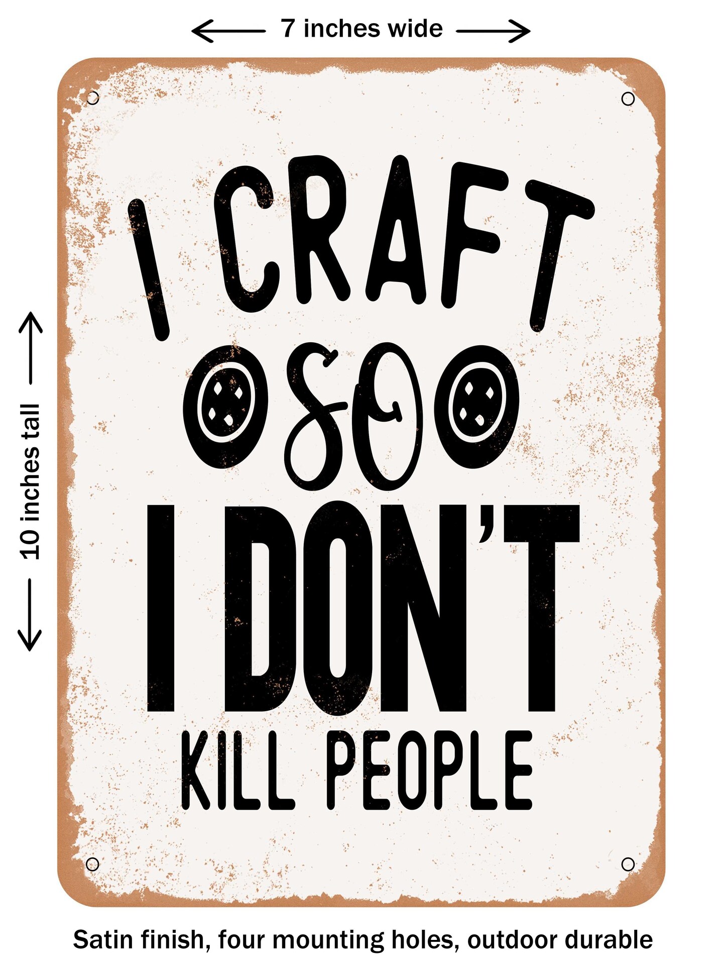 DECORATIVE METAL SIGN - I Craft So I Don't Kill People - Vintage Rusty Look