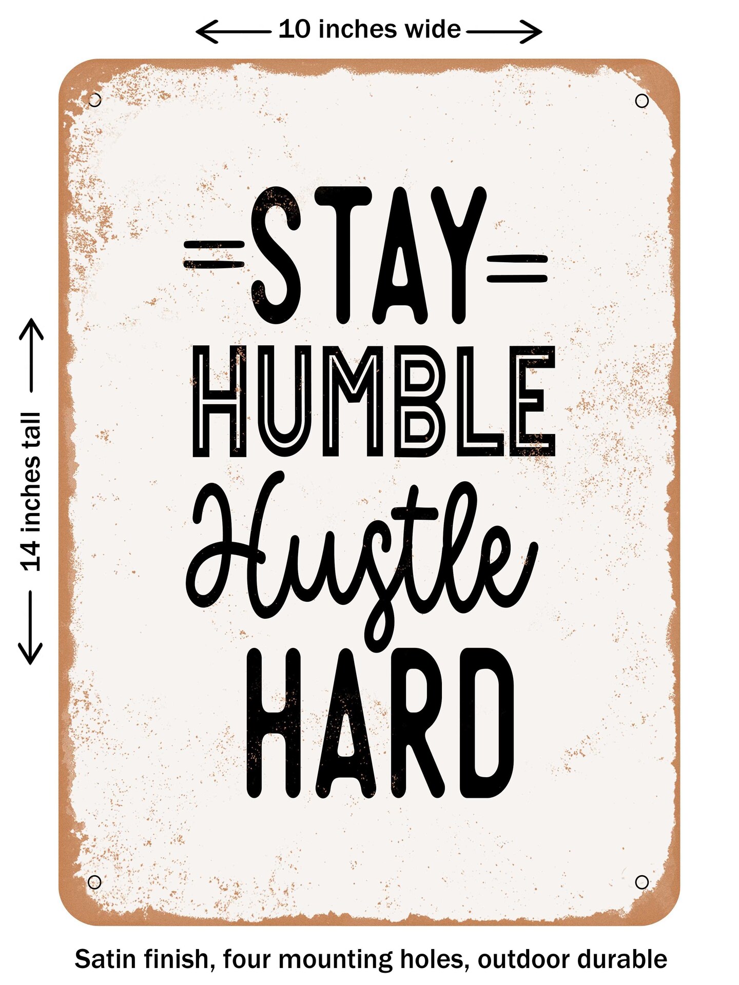 DECORATIVE METAL SIGN - Stay Humble Hustle Hard  - Vintage Rusty Look