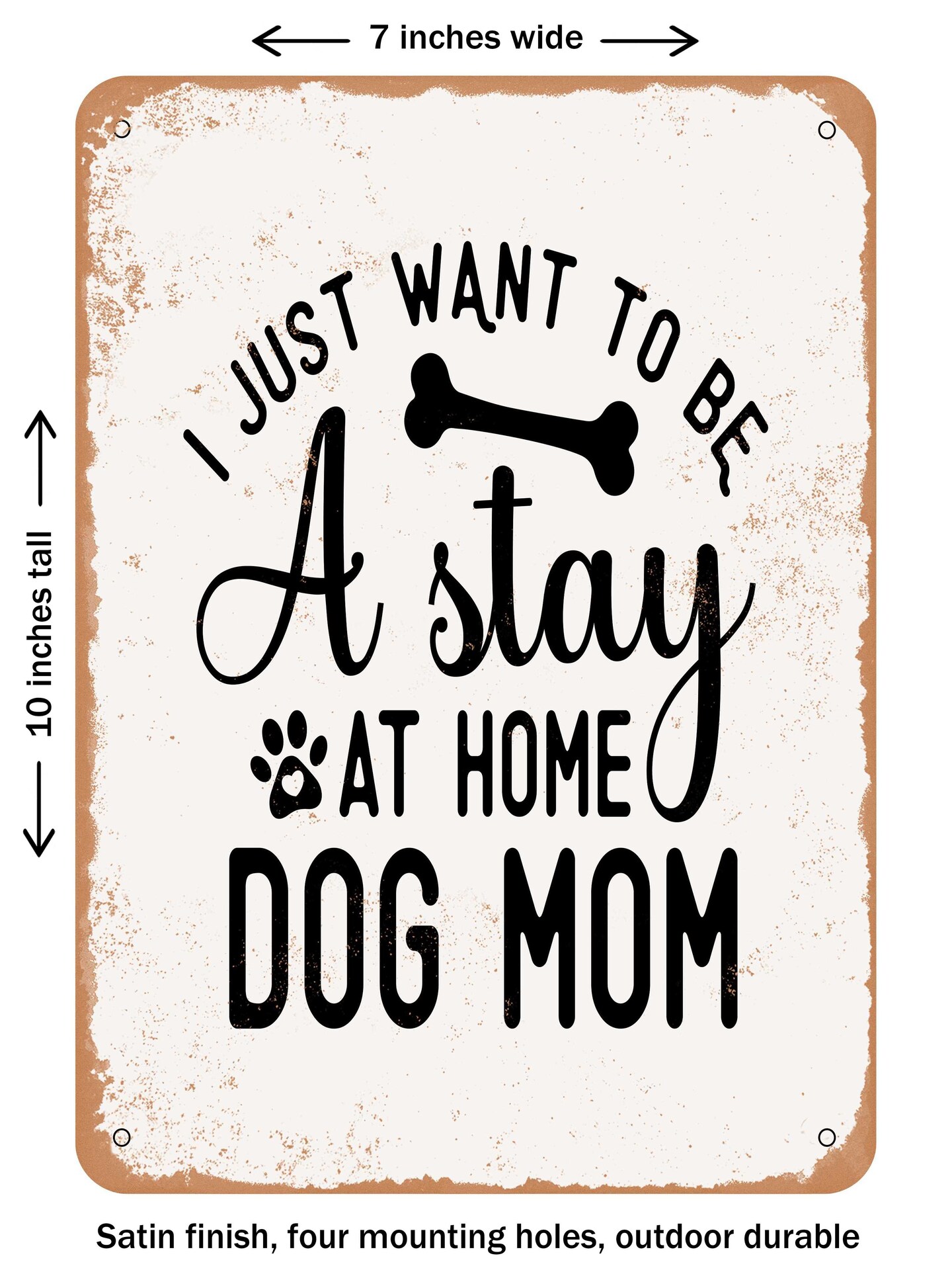 DECORATIVE METAL SIGN - I Just Want to Be a Stay At Home Dog Mom  - Vintage Rusty Look