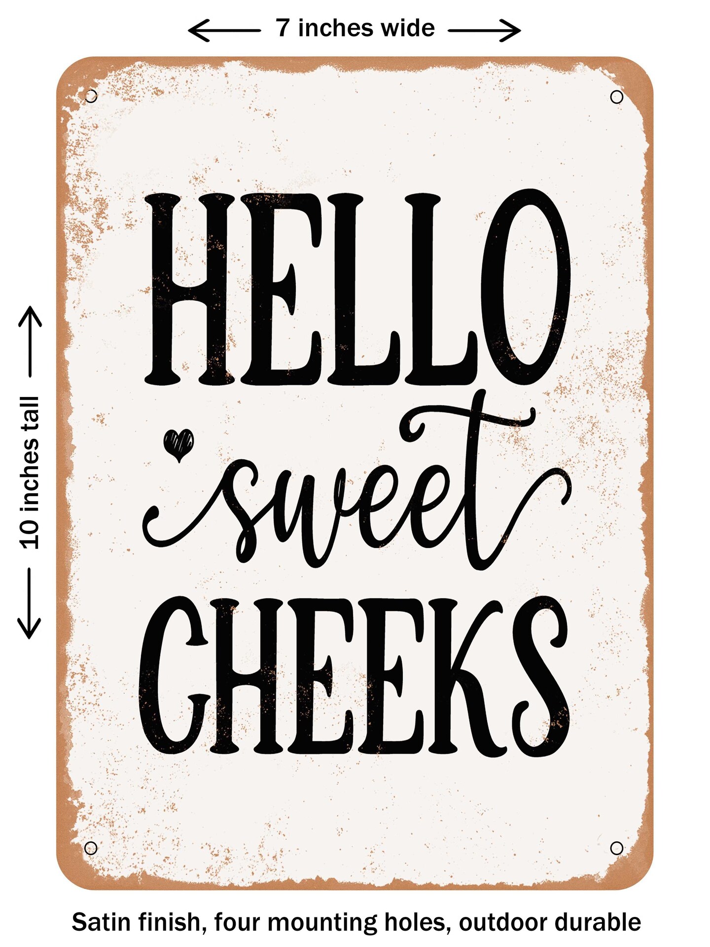DECORATIVE METAL SIGN - Hello Sweet Cheeks - 4  - Vintage Rusty Look
