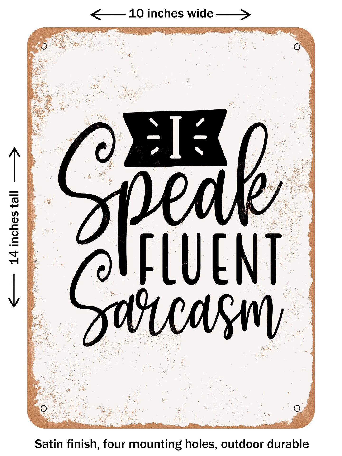 DECORATIVE METAL SIGN - I Speak Fluent Sarcasm - 2 - Vintage Rusty Look