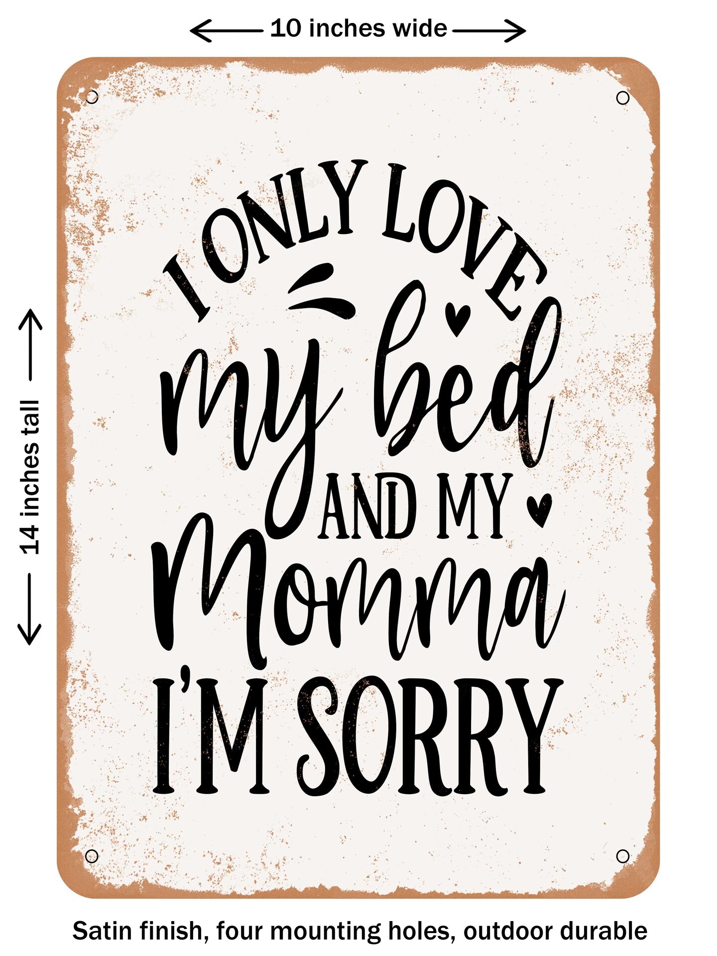 DECORATIVE METAL SIGN I Only Love My Bed and My Momma I'm Sorry