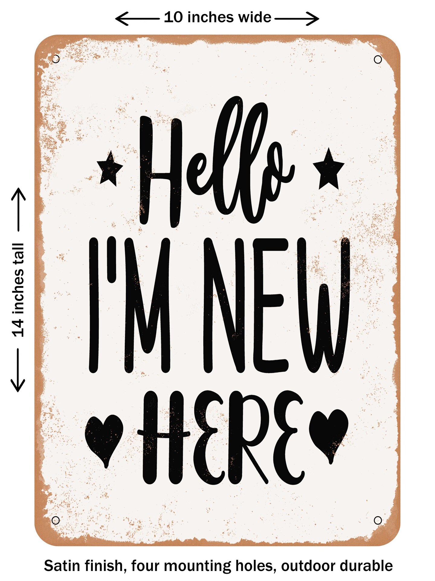 DECORATIVE METAL SIGN - Hello I'm New Here - Vintage Rusty Look