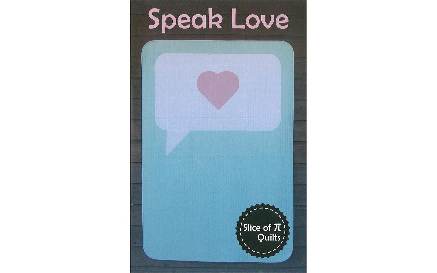 Slice Of Pi Quilts Speak Love Ptrn