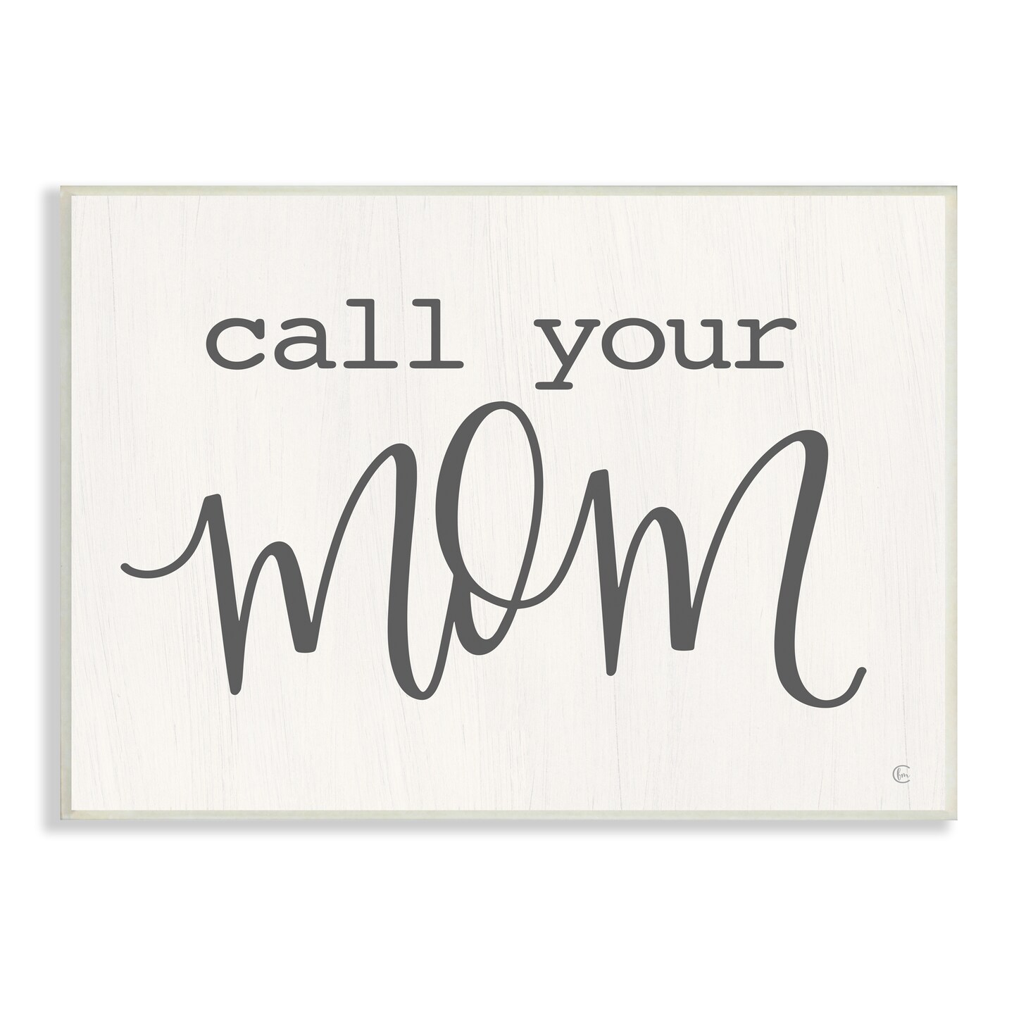 Stupell Industries Call Your Mom Phrase Wall Plaque Art