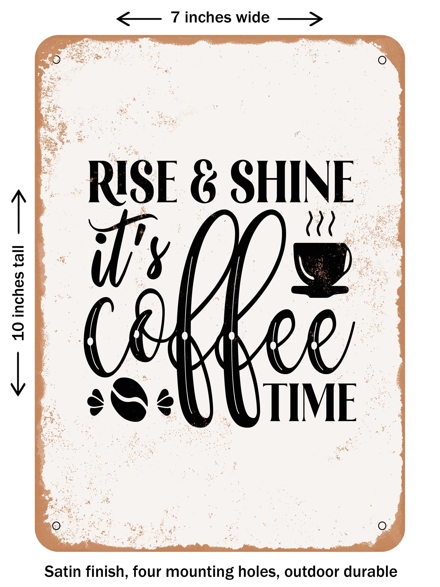 DECORATIVE METAL SIGN - Rise and Shine Its Coffee Time  - Vintage Rusty Look