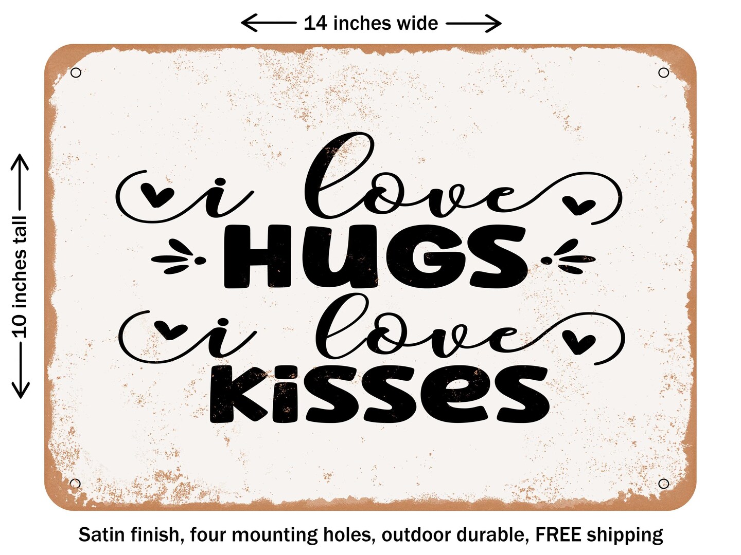 DECORATIVE METAL SIGN - I Love Hugs I Love Kisses - Vintage Rusty Look