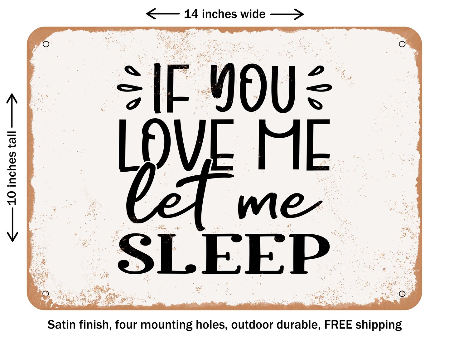 DECORATIVE METAL SIGN - If You Love Me Let Me Sleep - Vintage Rusty Look