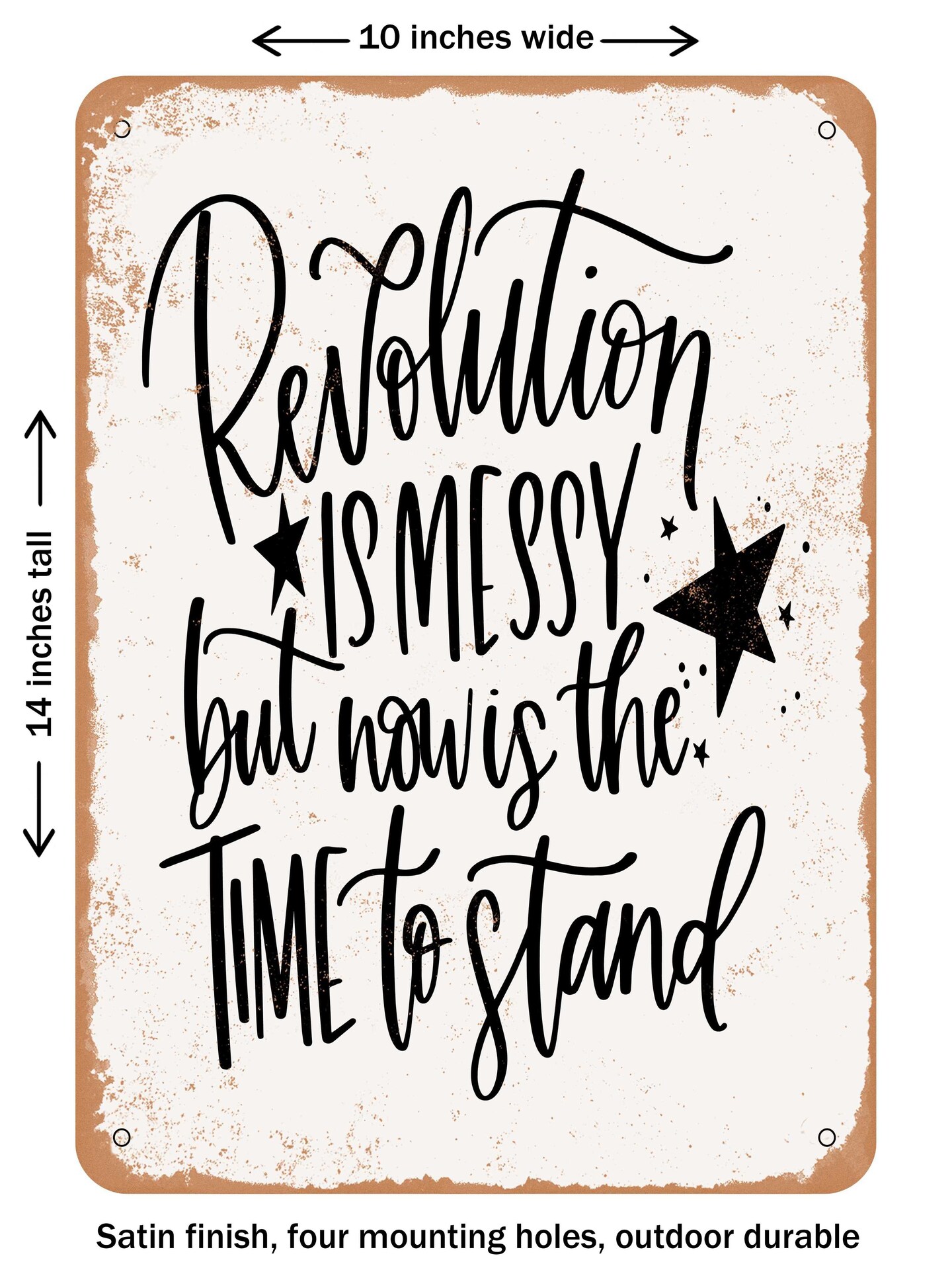 DECORATIVE METAL SIGN - Revolution is Messy But Now is the Time to Stand - Vintage Rusty Look