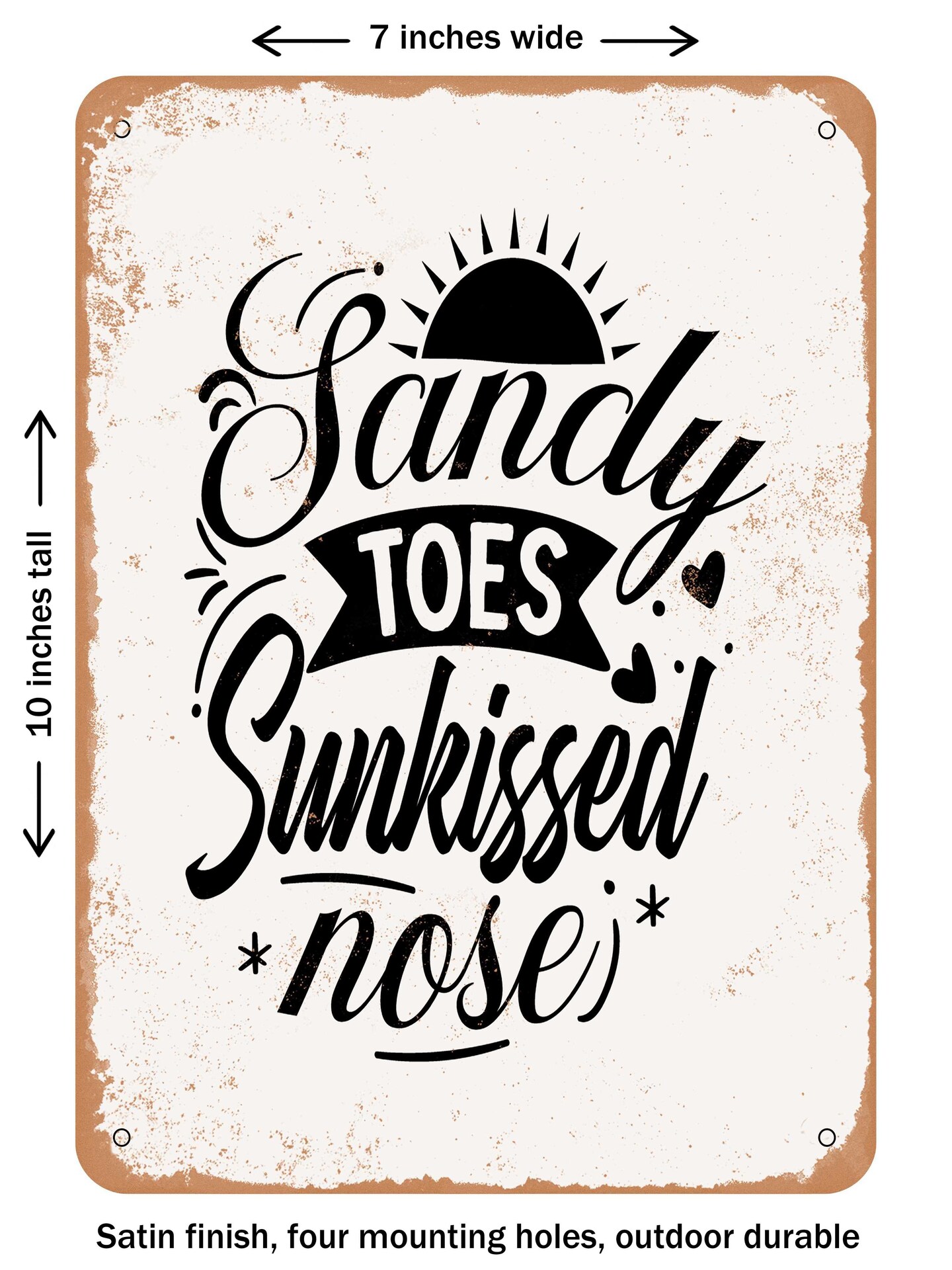 DECORATIVE METAL SIGN - Sandy toes Sunkissed Nose - Vintage Rusty Look ...