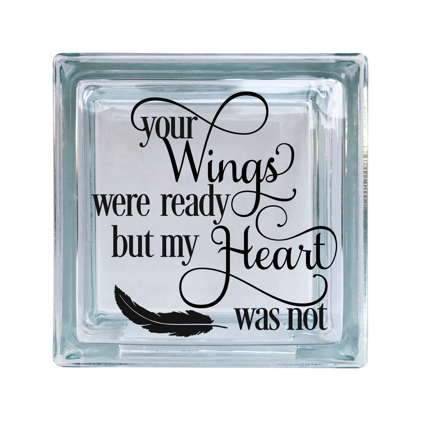 Your Wings Were Ready But My Heart Was Not Memorial Inspirational Vinyl Decal For Glass Blocks