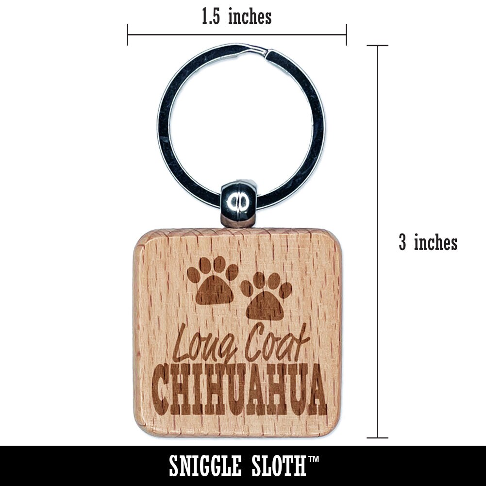 Long Coat Chihuahua Dog Paw Prints Fun Text Engraved Wood Square Keychain Tag Charm