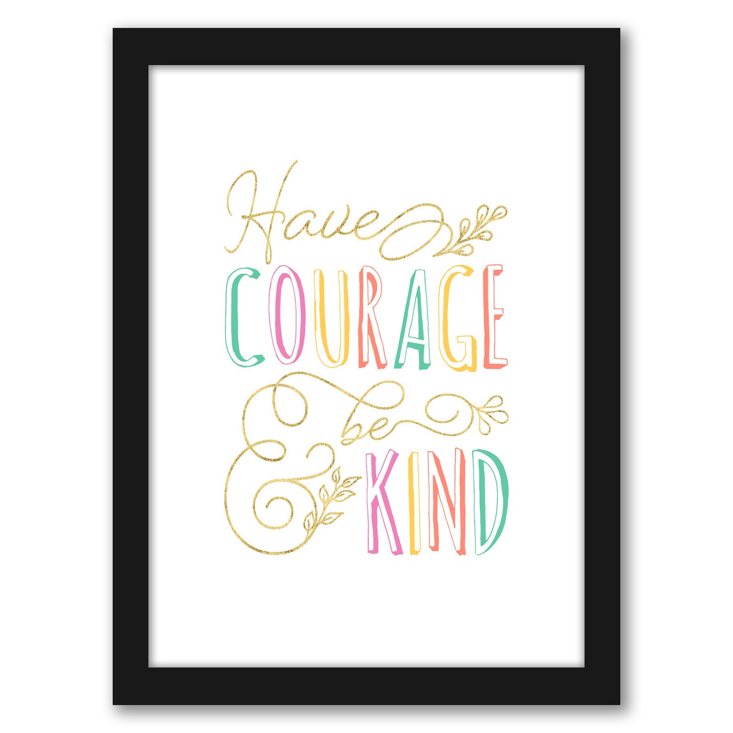 Have Courage And Be Kind by Elena David Frame  - Americanflat