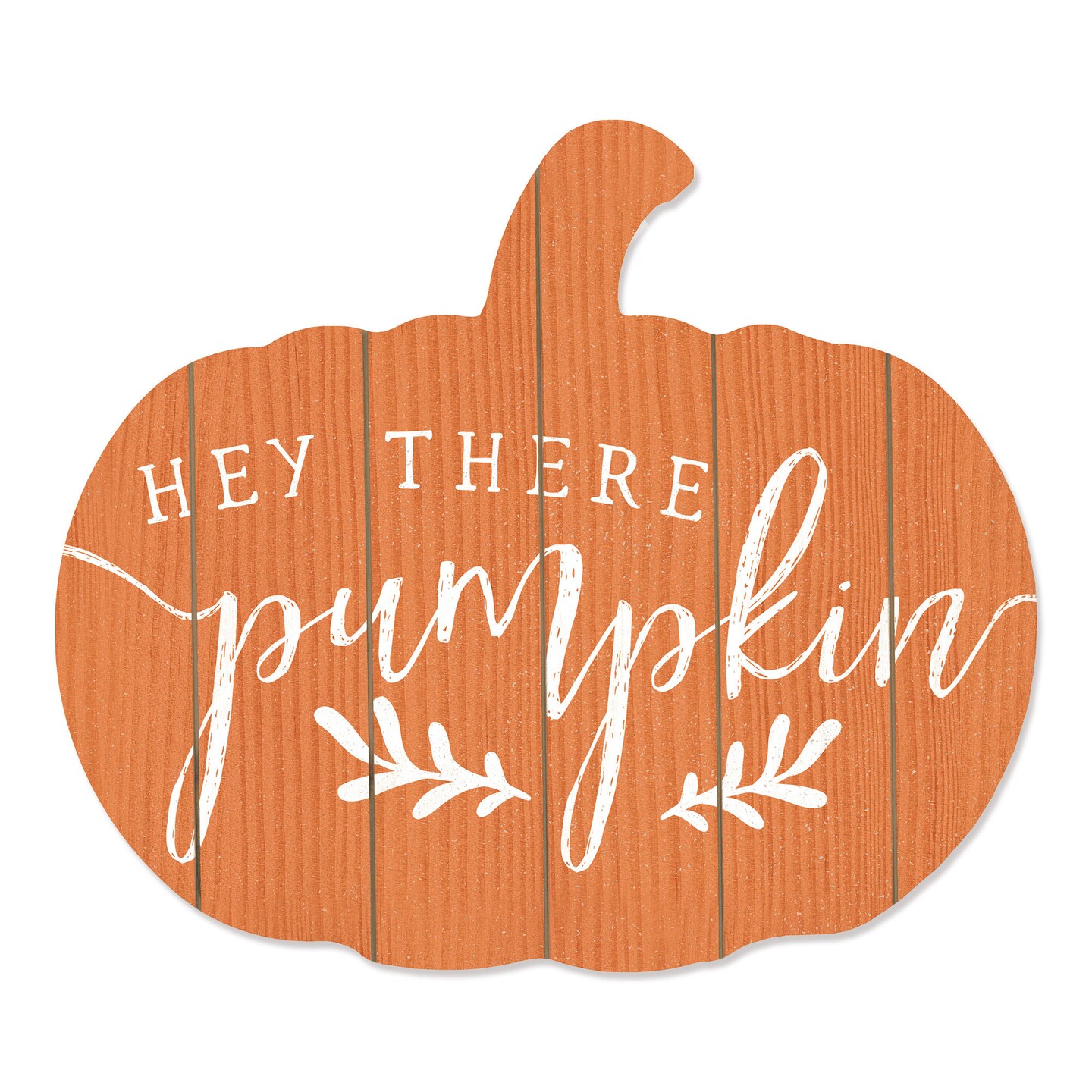 Hey There Pumpkin - By Artisan Lux + Me Designs Printed on Wooden Pumpkin Wall Art