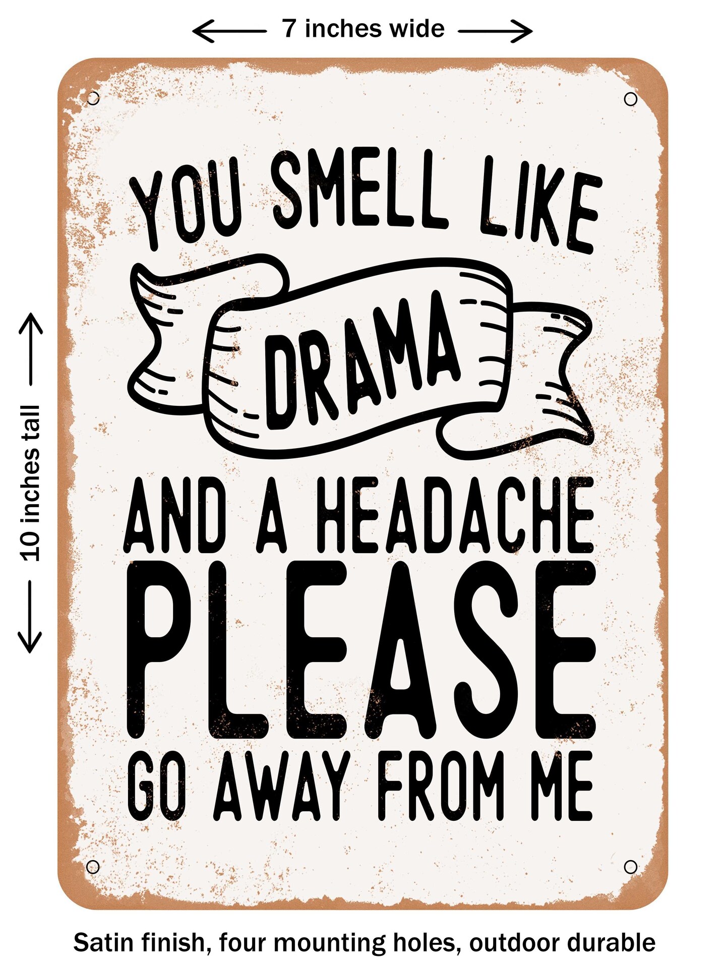 DECORATIVE METAL SIGN - You Smell Like Drama and a Headache Please Go Away From - Vintage Rusty Look
