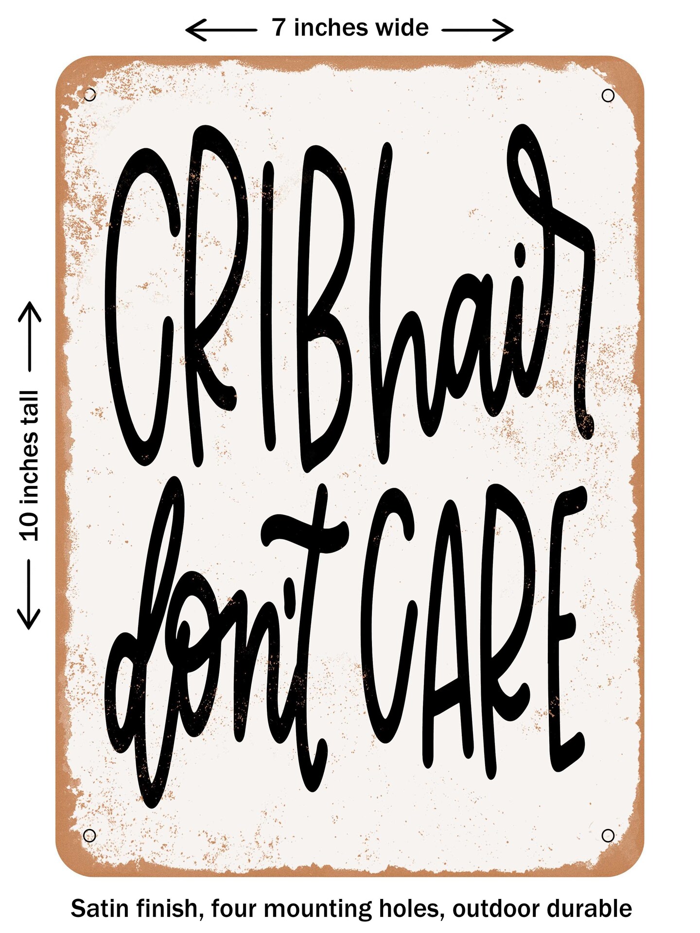 DECORATIVE METAL SIGN - Crib Hair Don&#x27;t Care - 4  - Vintage Rusty Look
