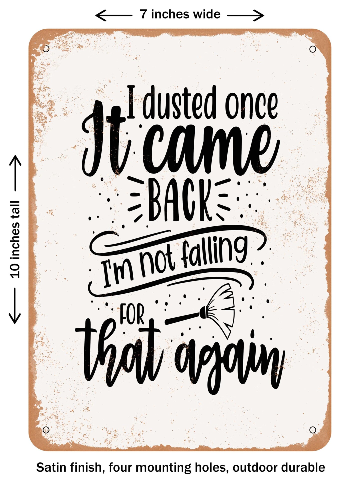 DECORATIVE METAL SIGN - I Dusted Once It Came Back I&#x27;m Not Falling For That Again  - Vintage Rusty Look
