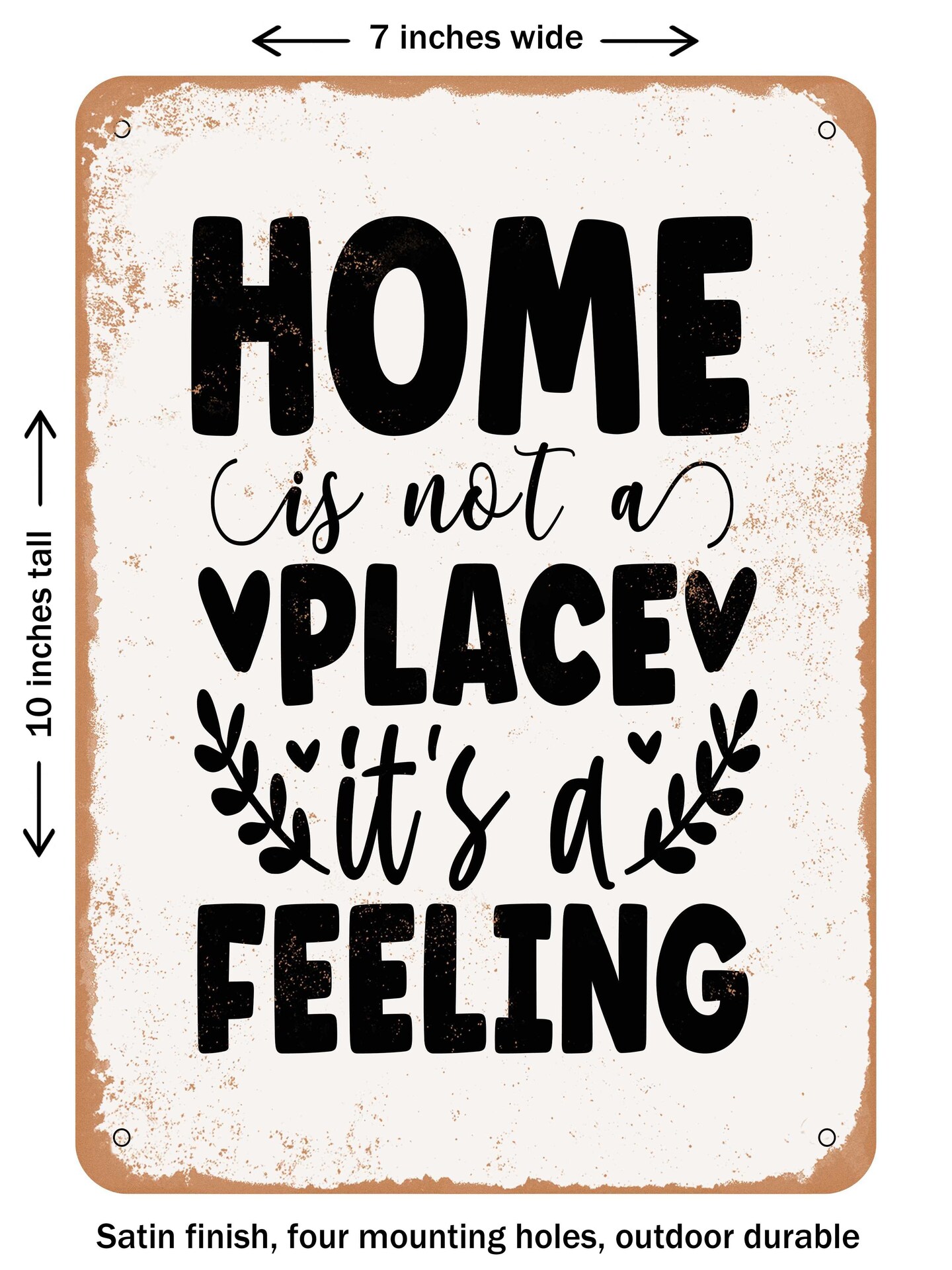 DECORATIVE METAL SIGN - Home is Not a Place Its a Feeling - 3  - Vintage Rusty Look