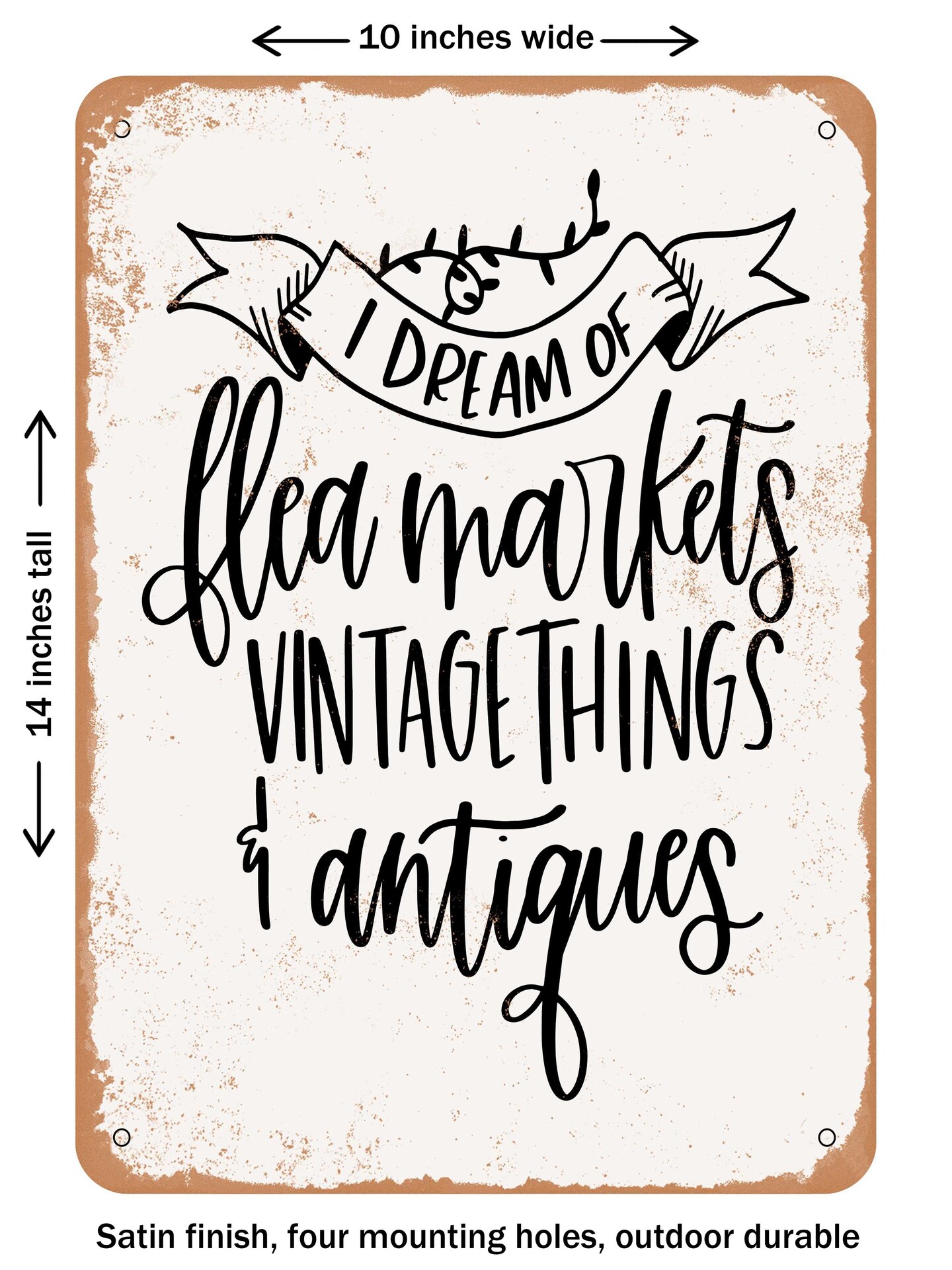 DECORATIVE METAL SIGN - I Dream of Flea Markets - Vintage Rusty Look