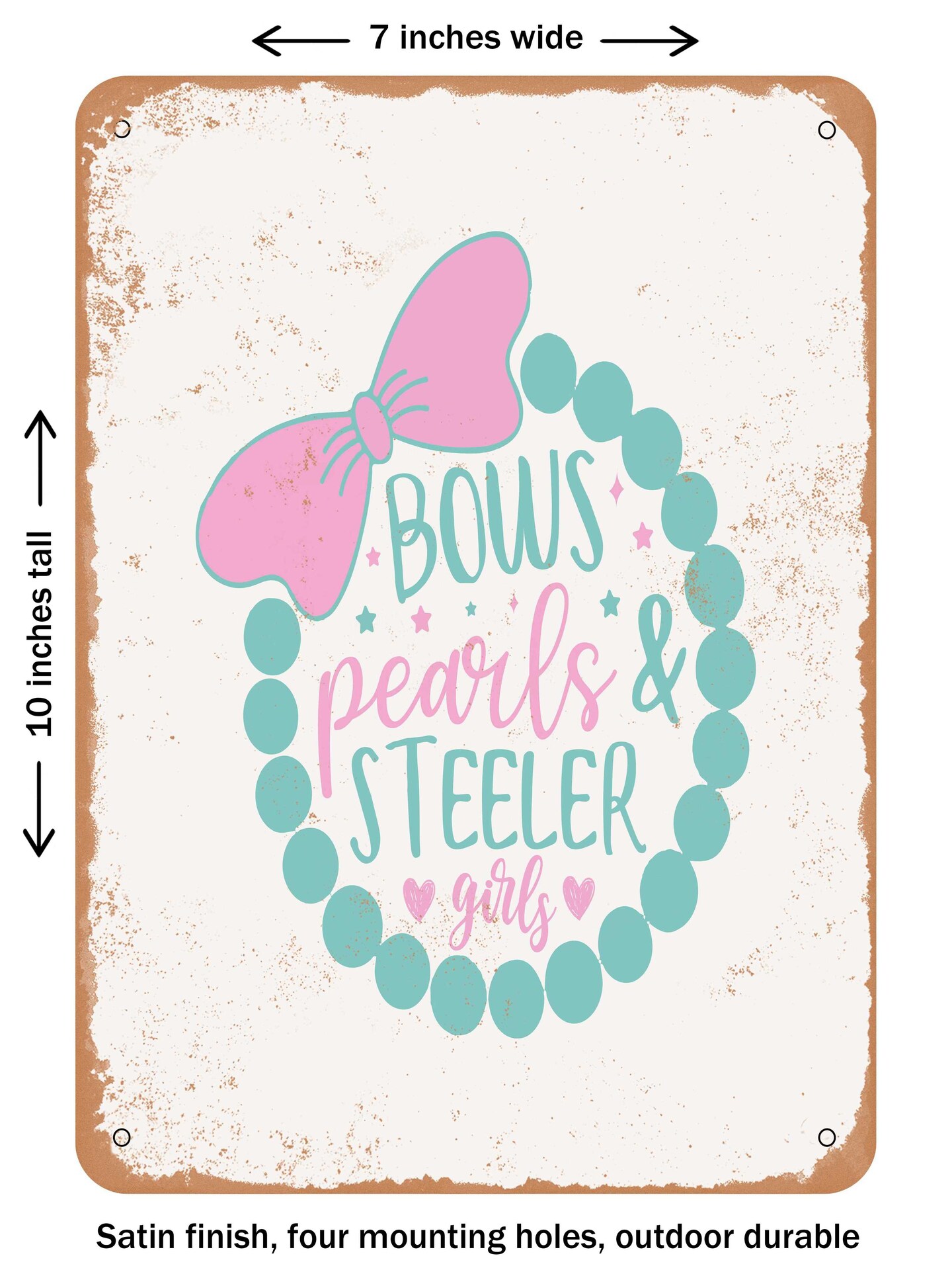 DECORATIVE METAL SIGN - Bows Pearls and Steeler Girls - Vintage Rusty Look